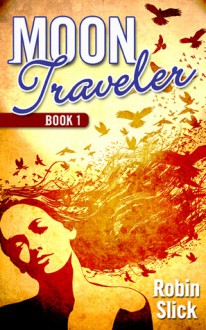 Moon Traveler Book 1 - Robin Slick