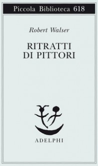 Ritratti di pittori - Robert Walser, Bernhard Echte, Domenico Pinto