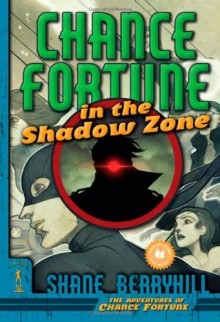 Chance Fortune in the Shadow Zone (Adventures of Chance Fortune) - Shane Berryhill