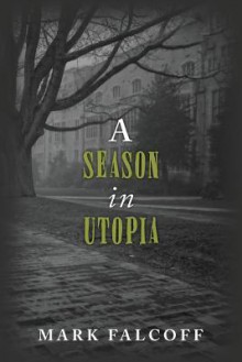 A Season in Utopia - Mark Falcoff