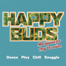 Happy Buds: Marijuana for Any Occasion - Ed Rosenthal