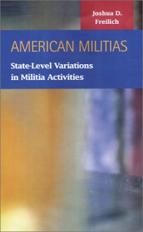 American Militias: State-Level Variations in Militia Activities - Joshua D. Freilich