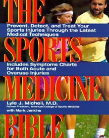 Sports Medicine Bibl: Prevent, Detect, and Treat Your Sports Injuries Through the Latest Medical Techn - Lyle J. Micheli