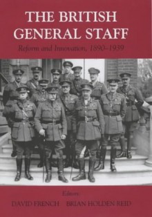 British General Staff: Reform and Innovation (Military History and Policy) - Brian Holden Reid