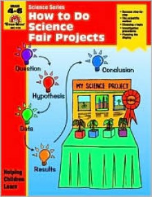 How to Do Science Fair Projects (Grades 4-6) (Science Activity Books) - Jill Norris, Nalene Cardinale Tavares, Marilyn Evans, Rick Law