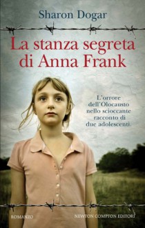 La stanza segreta di Anna Frank - Sharon Dogar, Valeria Galassi