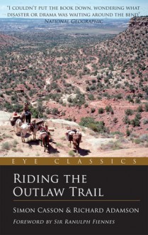 Riding the Outlaw Trail: An Eye Classic - Simon Casson, Ranulph Fiennes, Richard Adamson