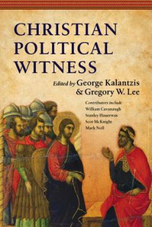 Christian Political Witness - George Kalantzis, Gregory W Lee