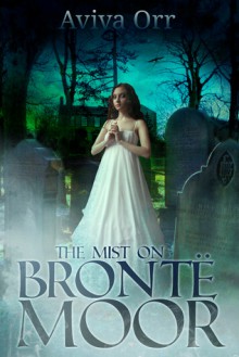 The Mist on Bronte Moor - Aviva Orr