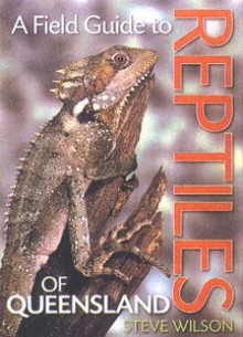 A Field Guide to Reptiles of Queensland - Steve Wilson