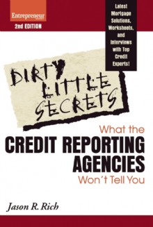 Dirty Little Secrets: What the Credit Reporting Agencies Won't Tell You - Jason R. Rich