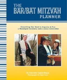 The Bar/Bat Mitzvah Planner: Everything You Need to Organize & Plan a Meaningful Ceremony & a Joyous Celebration - Gabrielle Kaplan-Mayer