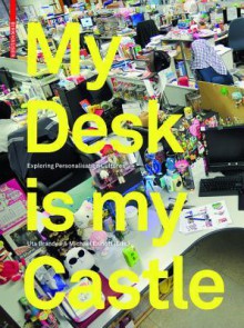 My Desk Is My Castle: Exploring Personalization Cultures - Uta Brandes, Michael Erlhoff