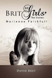 Brit Girls of the Sixties: Marianne Faithfull - David Bret