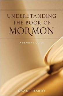 Understanding the Book of Mormon: A Reader's Guide - Grant Hardy