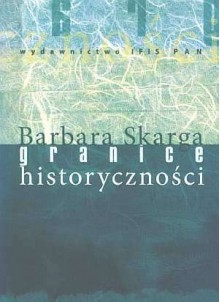 Granice historyczności - Barbara Skarga