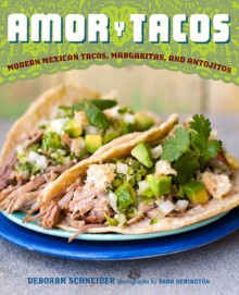 Amor y Tacos: Modern Mexican Tacos, Margaritas, and Antojitos - Deborah Schneider, Sara Remington