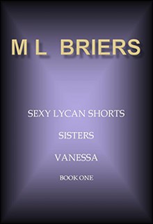 Sexy Lycan Shorts- Sisters- Vanessa- (BBW) Book One - M L Briers