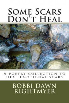 Some Scars Dont Heal - Bobbi Dawn Rightmyer