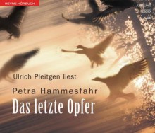 Das letzte Opfer. 4 CDs. - Petra Hammesfahr, Ulrich Pleitgen