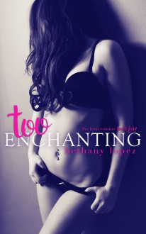 Too Enchanting - Bethany Lopez