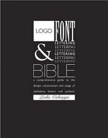 Logo, Font and Lettering Bible - Leslie Cabarga