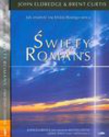 Święty romans + Świety romans Ćwiczenia i dziennik - John Eldredge, Curtis Brent