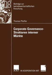 Corporate-Governance-Strukturen Interner Markte - Thomas Pfeiffer