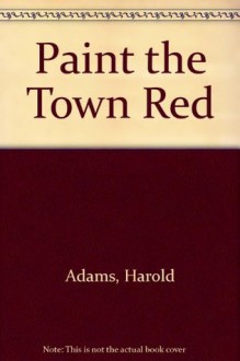 Paint the Town Red - Harold Adams