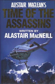 Alistair MacLean's Time Of The Assassins - Alastair MacNeill