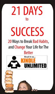 HABIT: 21 Days to Success: 20 Ways to Break Bad Habits and Turn Them Into Good Habits (mini habits, tiny habits, mental habits, habits of health, bigger ... (self-help and good habit stacking series) - Michael David, Jessica Daniel, break habits, bad habits, good habits, habits of the mind