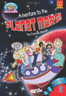 Adventure To the Planet Mars! (Fantasy Field Trip) (Field Trips (Gallopade International)) - Carole Marsh