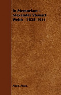 In Memoriam - Alexander Stewart Webb - 1835-1911 - Anon Anon