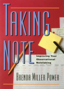 Taking Note: Improving Your Observational Notetaking - Brenda Miller Power