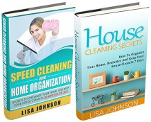 SPEED CLEANING AND HOME ORGANIZATION BOX-SET#3: Speed Cleaning And Organization + House Cleaning secrets (Secrets To Organize Your Home And Keep Your House Clean In 30 Minutes Or Less) - Lisa Johnson