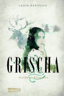 Grischa, Band 1: Goldene Flammen (German Edition) - Leigh Bardugo, Henning Ahrens