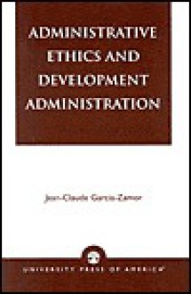 Administrative Ethics and Development - Jean-Claude Garcia-Zamor