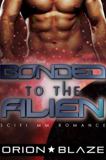 Bonded to the Alien (Mpreg Gay Science-Fiction Romance) (Alien Lovers Book 3) - Orion Blaze