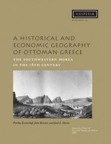 A Historical and Economic Geography of Ottoman Greece - Fariba Zarinebaf, Jack L. Davis, John Bennet