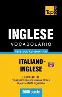 Vocabolario Italiano-Inglese Britannico Per Studio Autodidattico - 3000 Parole - Andrey Taranov