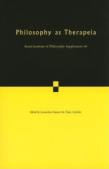 Philosophy as Therapeia - Clare Carlisle, Jonardon Ganeri