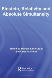 Einstein, Relativity and Absolute Simultaneity (Routledge Studies in Contemporary Philosophy) - William Lane Craig, Quentin Smith