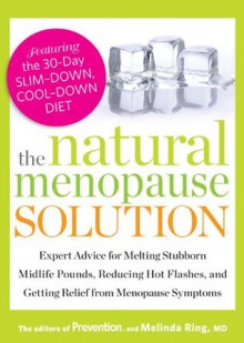 The Natural Menopause Solution: Expert Advice for Melting Stubborn Midlife Pounds, Reducing Hot Flashes, and Getting Relief from Menopause Symptoms - Editors of Prevention, Melinda Ring