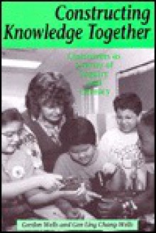 Constructing Knowledge Together: Classrooms as Centers of Inquiry and Literacy - C. Gordon Wells, Gordon Wells