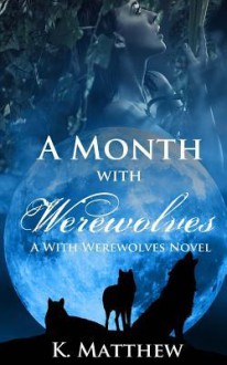 A Month with Werewolves - K. Matthew