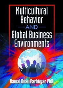 Multicultural Behavior and Global Business Environments - Erdener Kaynak, Kamal Dean Parhizgar