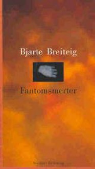 Fantomsmerter: Noveller - Bjarte Breiteig