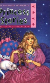 The Kingfisher Treasury of Princess Stories (Kingfisher Treasury of - Patrice Aggs, Fiona Waters