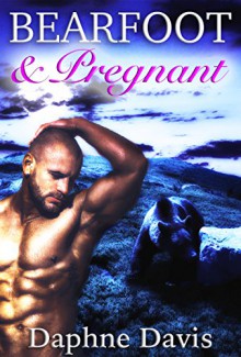 BEARfoot and Pregnant (Paranormal Romance, Shifter, Pregnancy) - Daphne Davis, Pincushion Press