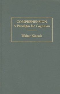 Comprehension: A Paradigm for Cognition - Walter Kintsch